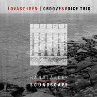 Lovász Irén / Groove & Voice Trio - Hangtájkép